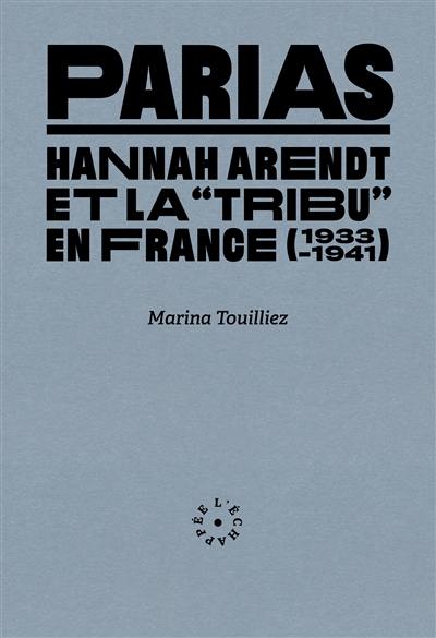 Parias : Hannah Arendt et la tribu en France (1933-1941)