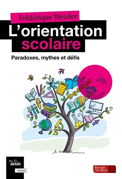 L'orientation scolaire : paradoxes, mythes et défis