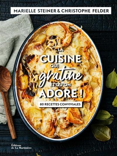 La cuisine qui gratine et qu'on adore ! : 80 recettes conviviales