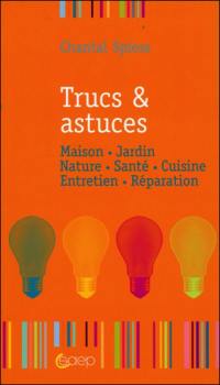 Trucs & astuces : maison, jardin, nature, santé, cuisine, entretien, réparation