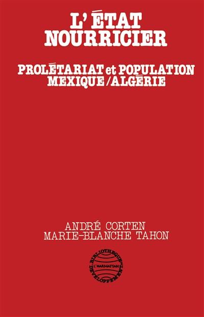 L'Etat nourricier : prolétariat et population, Mexique-Algérie