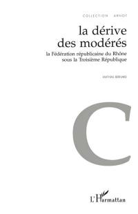 La dérive des modérés : la Fédération républicaine du Rhône sous la troisième République