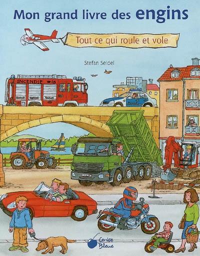 Mon grand livre des engins : tout ce qui roule et vole