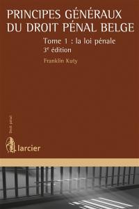 Principes généraux du droit pénal belge. Vol. 1. La loi pénale