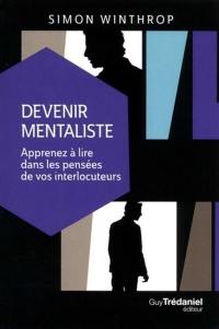 Devenir mentaliste : apprenez à lire dans les pensées de vos interlocuteurs