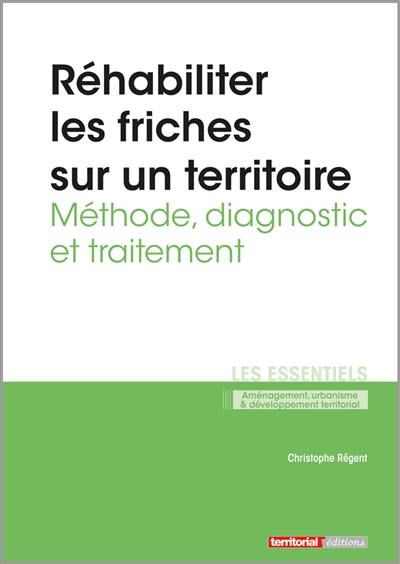 Réhabiliter les friches sur un territoire : méthode, diagnostic et traitement