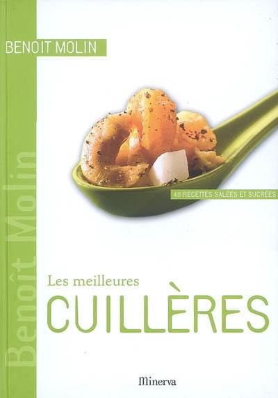 Les meilleures cuillères : 40 recettes salées et sucrées