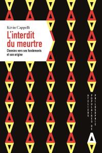 L'interdit du meurtre : chemins vers ses fondements et son origine