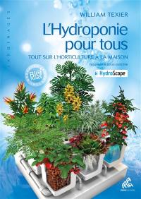 L'hydroponie pour tous : tout sur l'horticulture à la maison + hydroscope