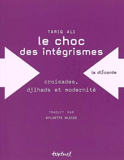 Le choc des intégrismes : croisades, djihads et modernité