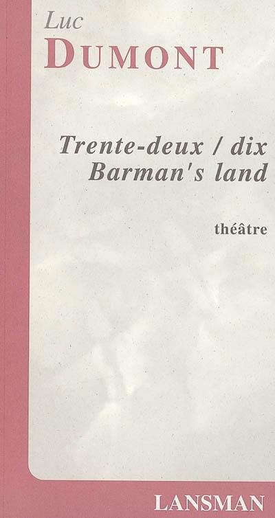 Trente-deux, dix. Barman's land