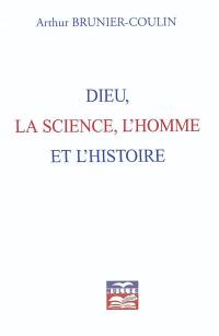 Dieu, la science, l'homme et l'histoire