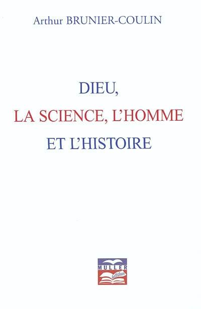 Dieu, la science, l'homme et l'histoire