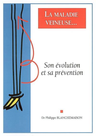 La maladie veineuse et... son évolution et sa prévention