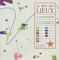 Le dict des lieux : petit atlas poétique et satirique de la toponymie française