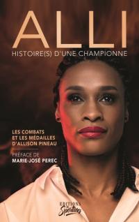 Alli : histoire(s) d'une championne : les combats et les médailles d'Allison Pineau