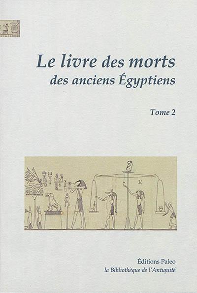 Le Livre des morts des anciens Egyptiens : traduction complète d'après le papyrus de Turin et les manuscrits du Louvre : avec les planches du manuscrit de Turin. Vol. 2. Chapitres 68 à 125