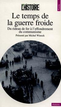 Le temps de la guerre froide : du rideau de fer à l'effondrement du communisme