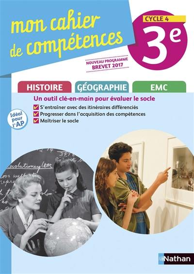 Mon cahier de compétences histoire, géographie, EMC 3e, cycle 4 : nouveau programme, brevet 2017