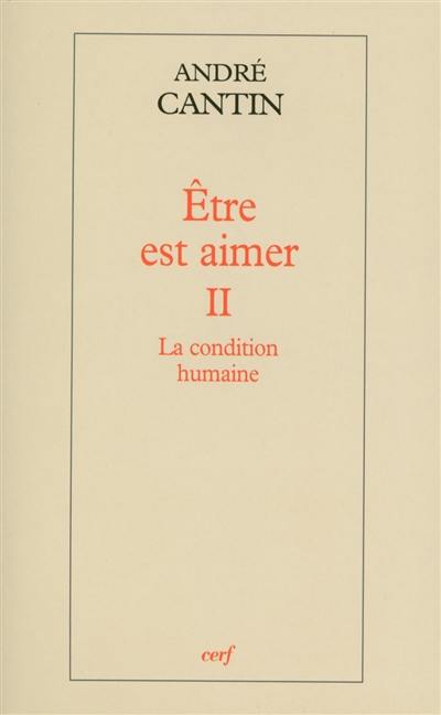 Etre est aimer. Vol. 2. La condition humaine