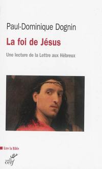 La foi de Jésus : une lecture de la Lettre aux Hébreux