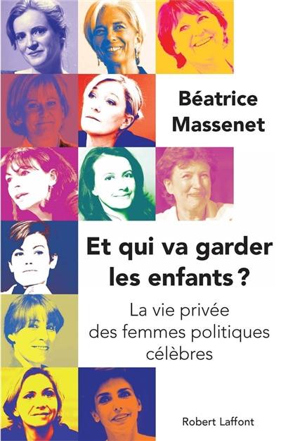 Et qui va garder les enfants ? : la vie privée des femmes politiques