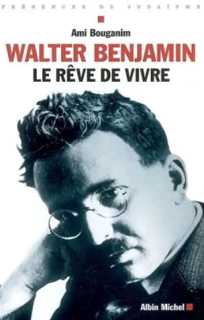 Walter Benjamin, le rêve de vivre