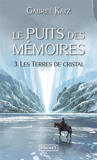 Le puits des mémoires. Vol. 3. Les terres de cristal