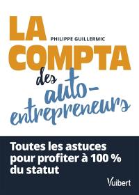 La compta des auto-entrepreneurs : toutes les astuces pour profiter à 100 % du statut