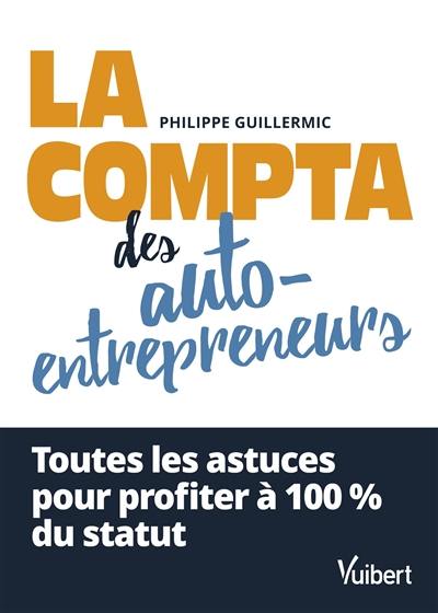 La compta des auto-entrepreneurs : toutes les astuces pour profiter à 100 % du statut