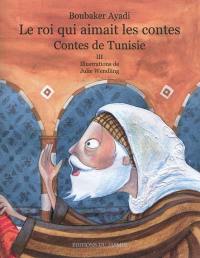 Le roi qui aimait les contes : contes de Tunisie. Vol. 3