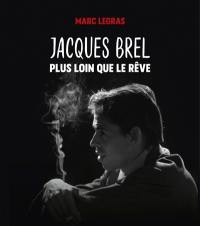 Jacques Brel : plus loin que le rêve