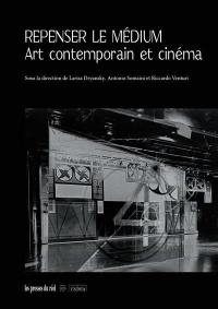 Repenser le médium : art contemporain et cinéma