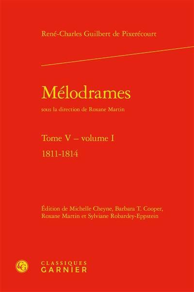 Mélodrames. Vol. 5. 1811-1814. Vol. 1