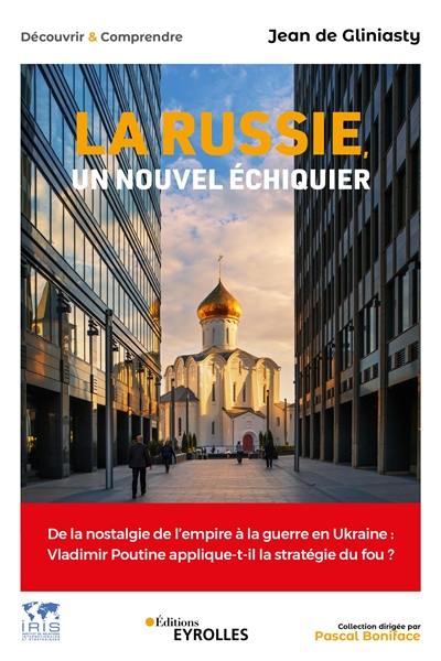 La Russie, un nouvel échiquier : de la nostalgie de l'empire à la guerre en Ukraine : Vladimir Poutine applique-t-il la stratégie du fou ?