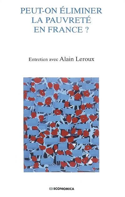 Peut-on éliminer la pauvreté en France ? : entretien avec Alain Leroux