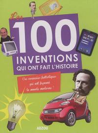 Les 100 inventions qui ont fait l'histoire : ces avancées fantastiques qui ont façonné le monde moderne !