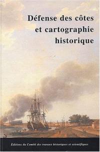 Défense des côtes et cartographie historique : actes du 124e Congrès national des sociétés historiques et scientifiques, section histoire du monde moderne, de la Révolution française et des révolutions, Nantes, 19-26 avril 1999