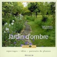 Jardin d'ombre : reportages, idées, portraits de plantes