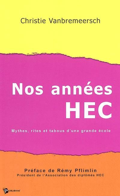 Nos années HEC : mythes, rites et tabous d'une grande école