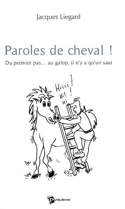 Paroles de cheval ! : du premier pas... au galop, il n'y a qu'un saut