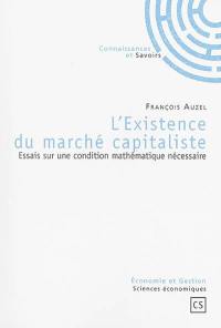 L'existence du marché capitaliste : essais sur une condition mathématique nécessaire