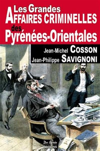 Les grandes affaires criminelles des Pyrénées-Orientales