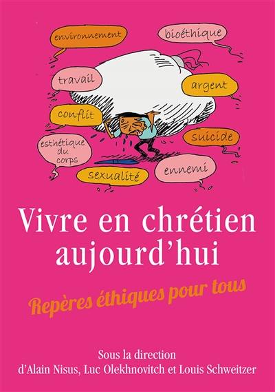 Vivre en chrétien aujourd'hui : repères éthiques pour tous