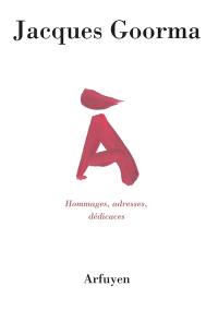 A : hommages, adresses, dédicaces