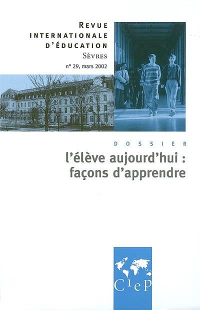 Revue internationale d'éducation, n° 29. L'élève aujourd'hui : façons d'apprendre