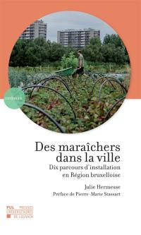 Des maraîchers dans la ville : dix parcours d'installation en région bruxelloise