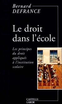 Le droit à l'école : les principes du droit appliqués à l'institution scolaire