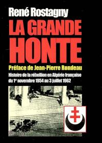 La grande honte : histoire de la rébellion en Algérie française du 1er novembre 1954 au 3 juillet 1962