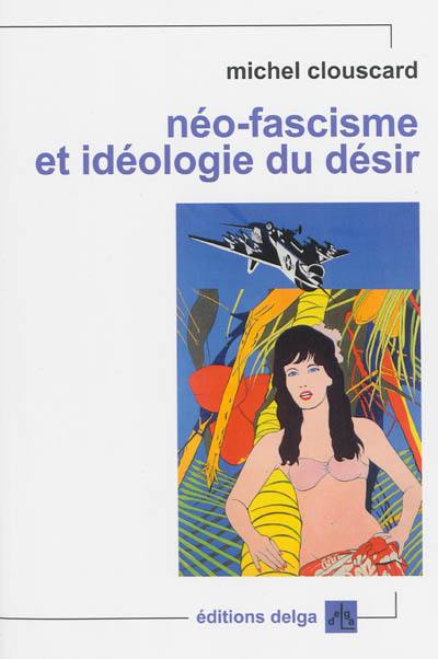 Néo-fascisme et idéologie du désir : genèse du libéralisme libertaire